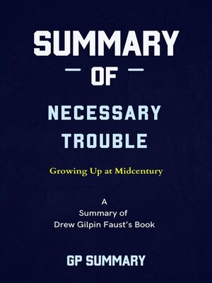 cover image of Summary of Necessary Trouble by Drew Gilpin Faust--Growing Up at Midcentury
